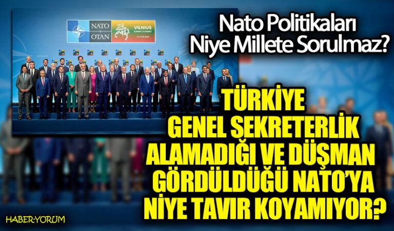TÜRKİYE GENEL SEKRETERLİK ALAMADIĞI ve DÜŞMAN GÖRDÜLDÜĞÜ NATO’YA NİYE TAVIR KOYAMIYOR?