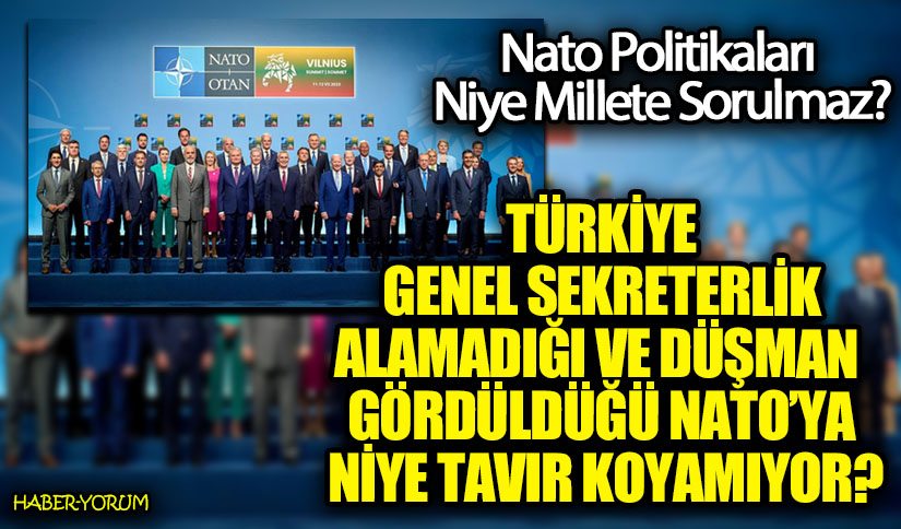 TÜRKİYE GENEL SEKRETERLİK ALAMADIĞI ve DÜŞMAN GÖRDÜLDÜĞÜ NATO’YA NİYE TAVIR KOYAMIYOR?