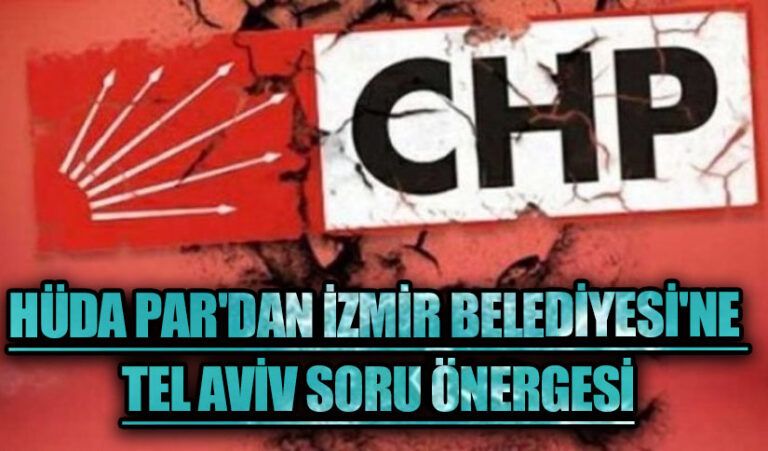 HÜDA PAR’dan İzmir Belediyesi’ne Tel Aviv Soru Önergesi