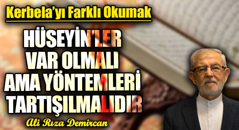 HÜSEYİN’LER VAR OLMALI AMA YÖNTEMLERİ TARTIŞILMALIDIR