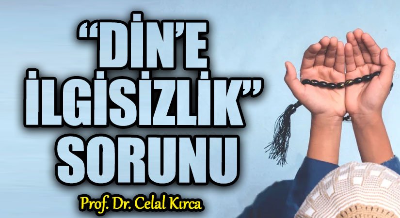 “DİN’E İLGİSİZLİK” SORUNU
