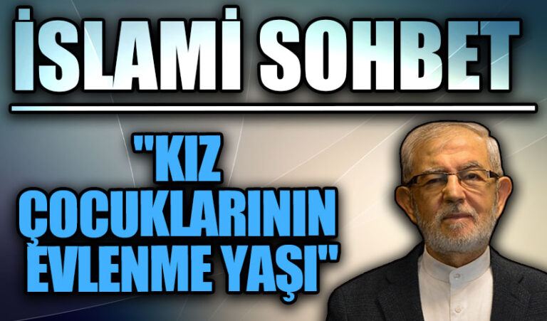 İSLAMİ SOHBET “Kız Çocuklarının Evlenme Yaşı”