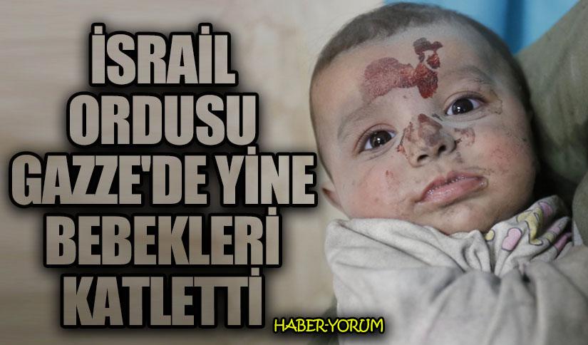 İsrail Ordusu Gazze’de Yine Bebekleri Katletti