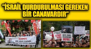 “İsrail Durdurulması Gereken Bir Canavardır”
