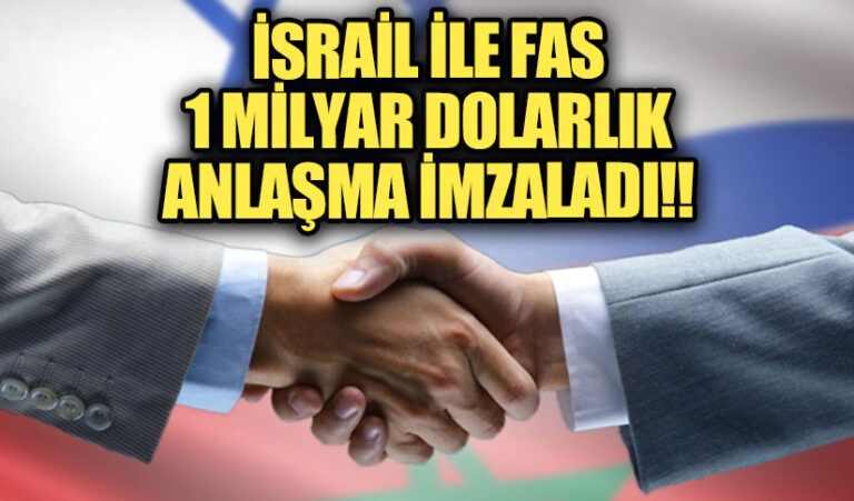 İsrail ile Fas Arasında 1 Milyar Dolarlık Anlaşma İmzaladı 