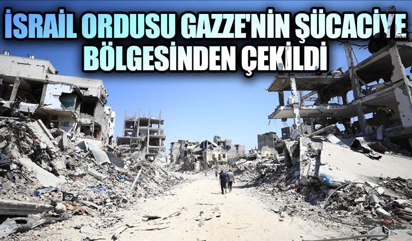 İsrail Ordusu Gazze’nin Şücaciye Bölgesinden Çekildi