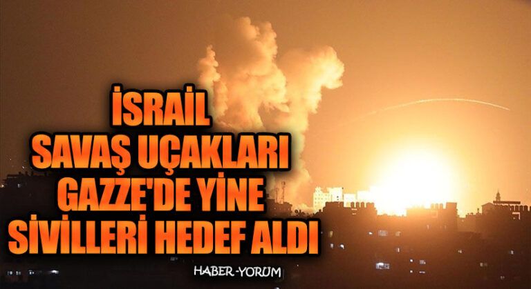 İsrail Savaş Uçakları Gazze’de Yine Sivilleri Hedef Aldı