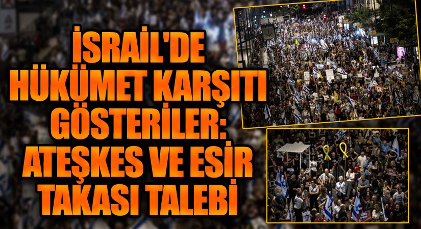 İsrail’de Hükümet Karşıtı Gösteriler: Ateşkes ve Esir Takası Talebi