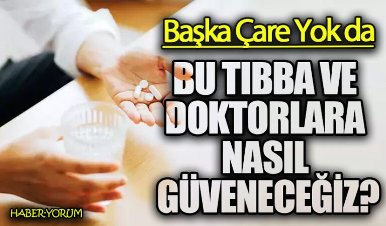 BU TIBBA VE DOKTORLARA NASIL GÜVENECEĞİZ? 