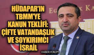 HÜDAPAR’ın TBMM’ne Kanun Teklifi: Çifte Vatandaşlık ve Soykırımcı İsrail