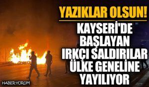 Kayseri’de Başlayan Irkçı Saldırılar Ülke Geneline Yayılıyor
