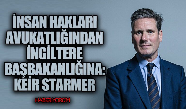 İnsan Hakları Avukatlığından İngiltere Başbakanlığına: Keir Starmer