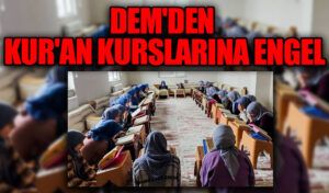DEM’den Kur’an Kurslarına Engel