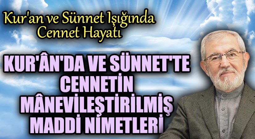 Kur’ân’da ve Sünnet’te Cennet’in Mânevîleştirilmiş Maddî Nimetleri