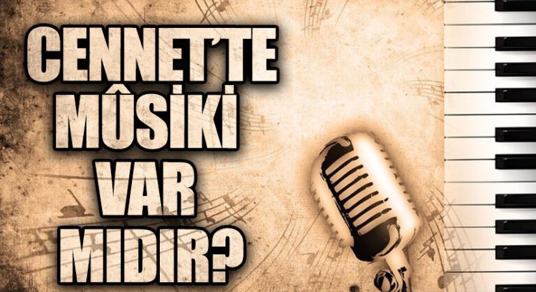 CENNET’TE MÛSİKİ VAR MIDIR?