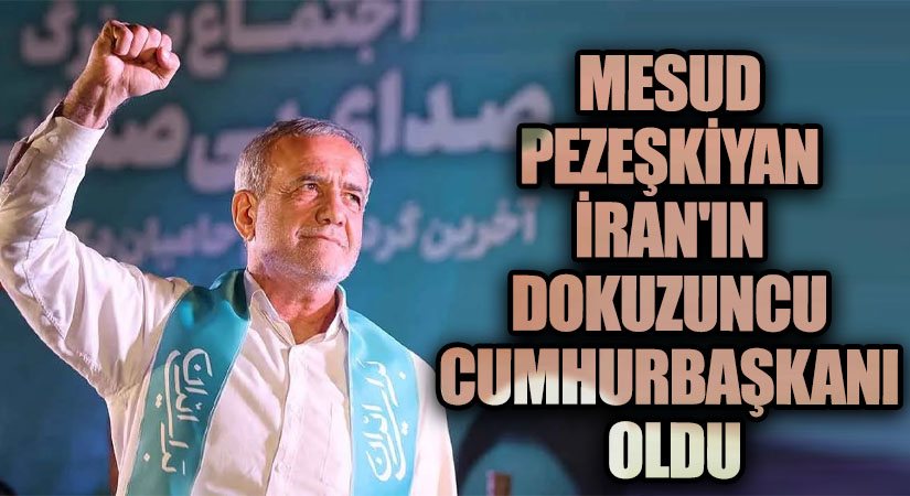Mesud Pezeşkiyan İran’ın Dokuzuncu Cumhurbaşkanı Oldu