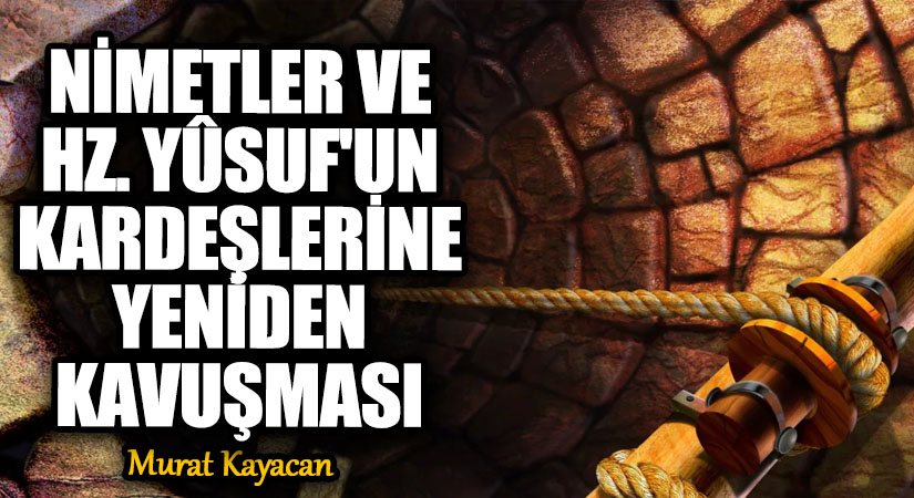 Nimetler ve Hz. Yûsuf’un Kardeşlerine Yeniden Kavuşması