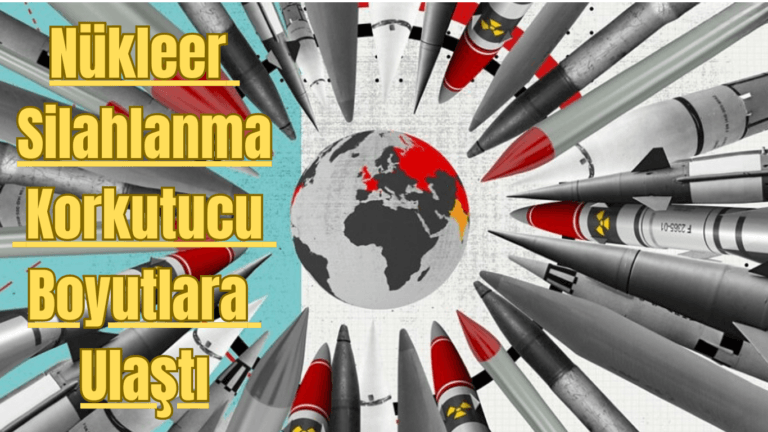 Nükleer Silahlanma Korkutucu Boyutlara Ulaştı