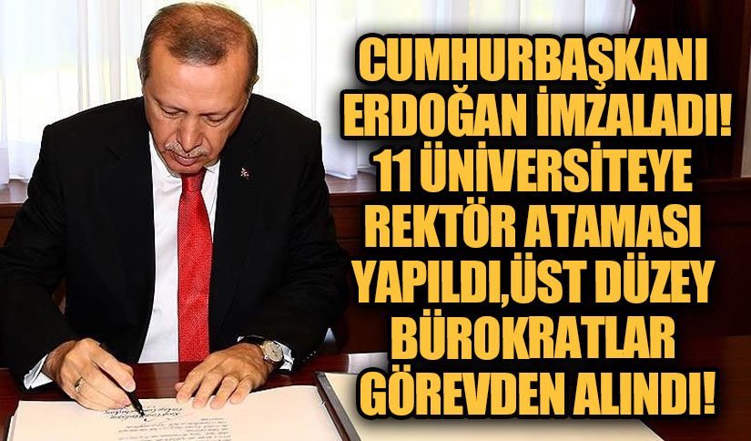 Cumhurbaşkanı Erdoğan’dan 11 Üniversiteye Rektör Ataması ve Üst Düzey Görevden Almalar