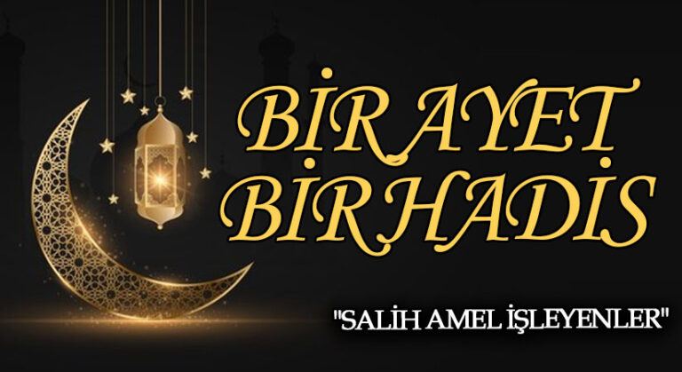 BİR AYET BİR HADİS  “Salih Amel İşleyenler”