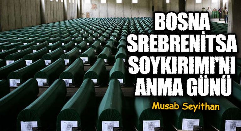 BOSNA SREBRENİTSA SOYKIRIMI’NI ANMA GÜNÜ