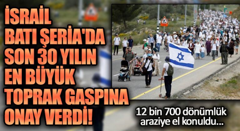 İsrail’den Filistin’de 30 Yılın En Büyük Toprak Gaspı!