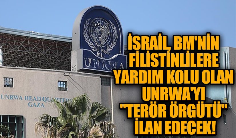 İsrail, UNRWA’yı “Terör Örgütü” Olarak Tanımlıyor!