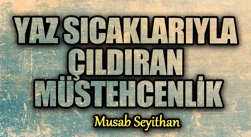 YAZ SICAKLARIYLA ÇILDIRAN MÜSTEHCENLİK