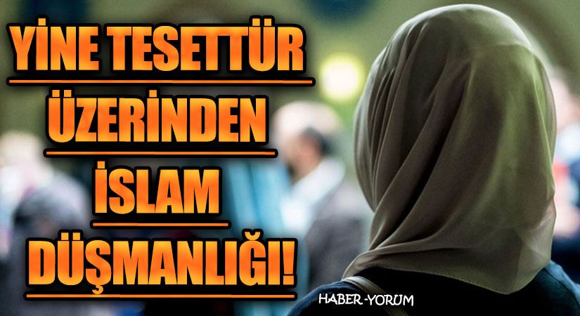 Yine Tesettür Üzerinden İslam Düşmanlığı