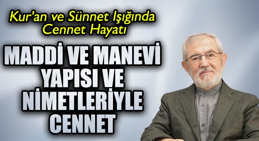 MADDİ VE MANEVİ YAPISI VE NİMETLERİYLE CENNET