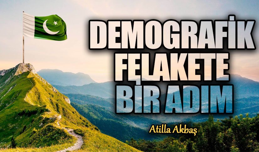 DEMOGRAFİK FELAKETE BİR ADIM