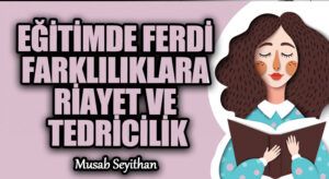 EĞİTİMDE FERDİ FARKLILIKLARA RİAYET VE TEDRİCİLİK