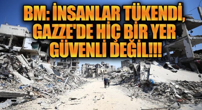 BM: İnsanlar Tükendi, Gazze’de Hiçbir Yer Güvenli Değil