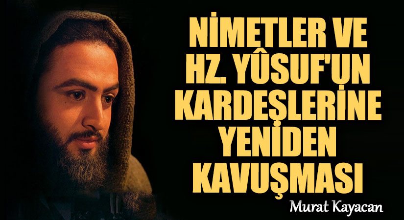 Nimetler ve Hz. Yûsuf’un Kardeşlerine Yeniden Kavuşması
