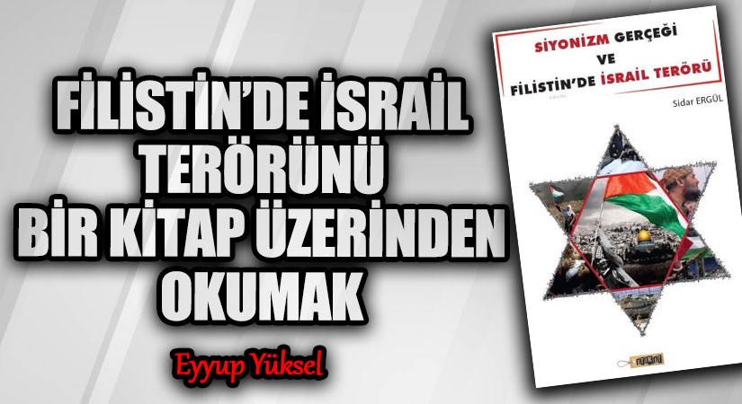 FİLİSTİN’DE İSRAİL TERÖRÜNÜ BİR KİTAP ÜZERİNDEN OKUMAK  