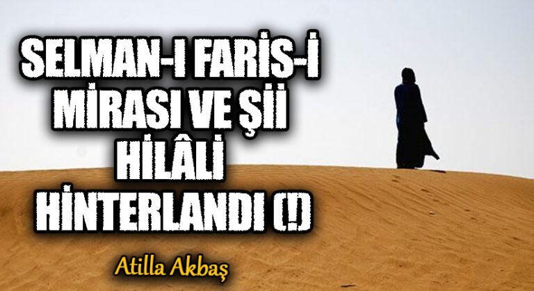 SELMAN-I FARİS-İ MİRASI VE Şİİ HİLÂLİ HİNTERLANDI (!)