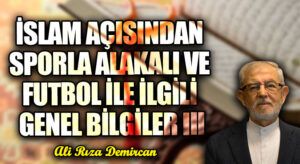 İSLAM AÇISINDAN SPORLA ALAKALI VE FUTBOL İLE İLGİLİ GENEL BİLGİLER III