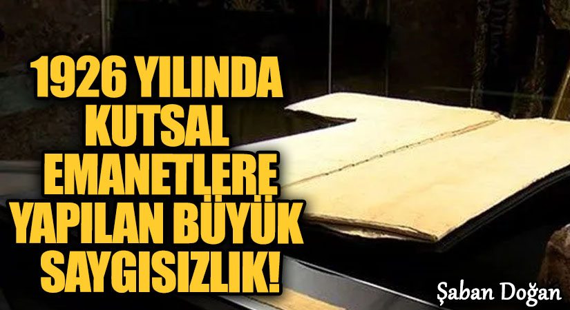 1926 Yılında Kutsal Emanetlere Yapılan Büyük Saygısızlık