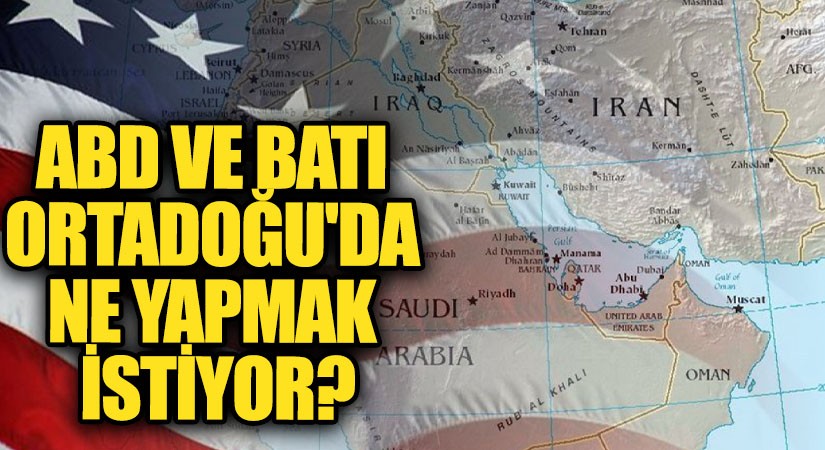 ABD ve Batı Ortadoğu’da Ne Yapmak İstiyor?
