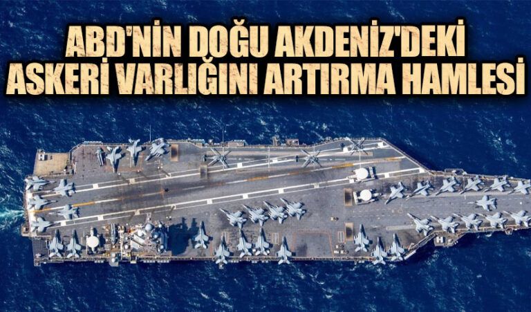 ABD’nin Doğu Akdeniz’deki Askeri Varlığını Artırma Hamlesi