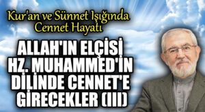 Allah’ın Elçisi Hz. Muhammed’in Dilinde Cennet’e Girecekler(III)