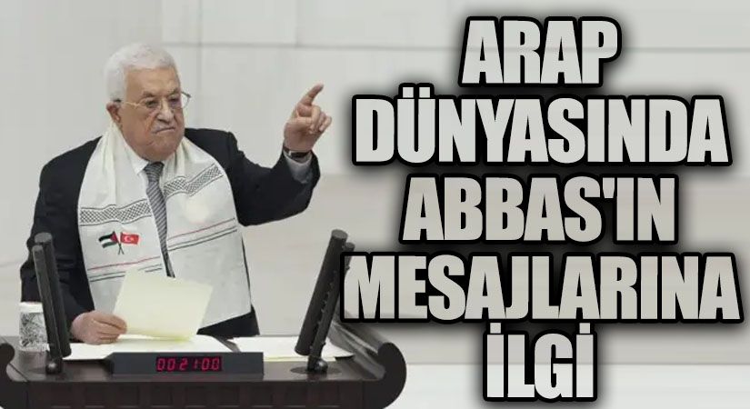 Arap Dünyasında Abbas’ın Mesajlarına Yoğun İlgi