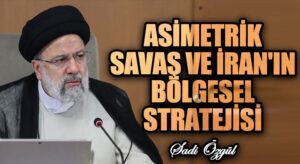 Asimetrik Savaş ve İran’ın Bölgesel Stratejisi