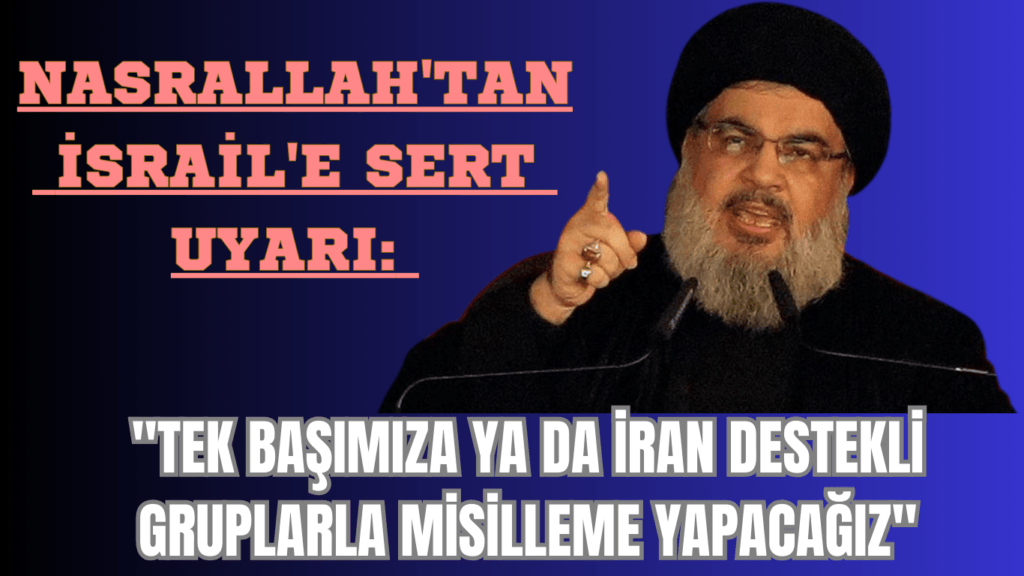 Nasrallah’tan İsrail’e Sert Uyarı
