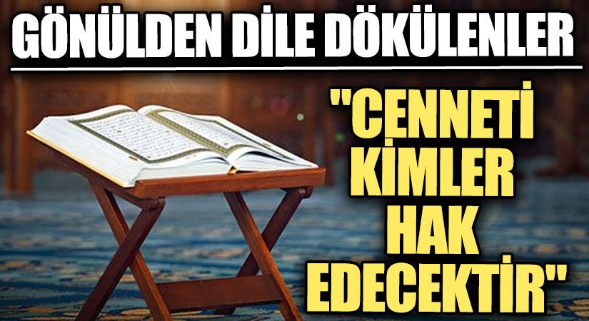 GÖNÜLDEN DİLE DÖKÜLENLER “Cenneti Kimler Hak Edecektir”