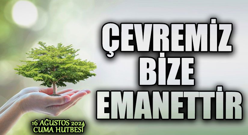 ÇEVREMİZ BİZE EMANETTİR