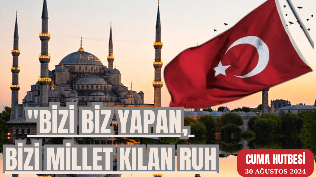 “BİZİ BİZ YAPAN, BİZİ MİLLET KILAN RUH”
