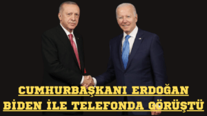 Cumhurbaşkanı Erdoğan Biden ile Telefonda Görüştü