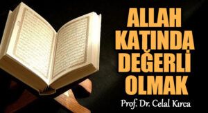 ALLAH KATINDA DEĞERLİ OLMAK