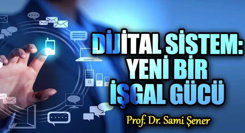 Dijital Sistem: Yeni Bir İşgal Gücü